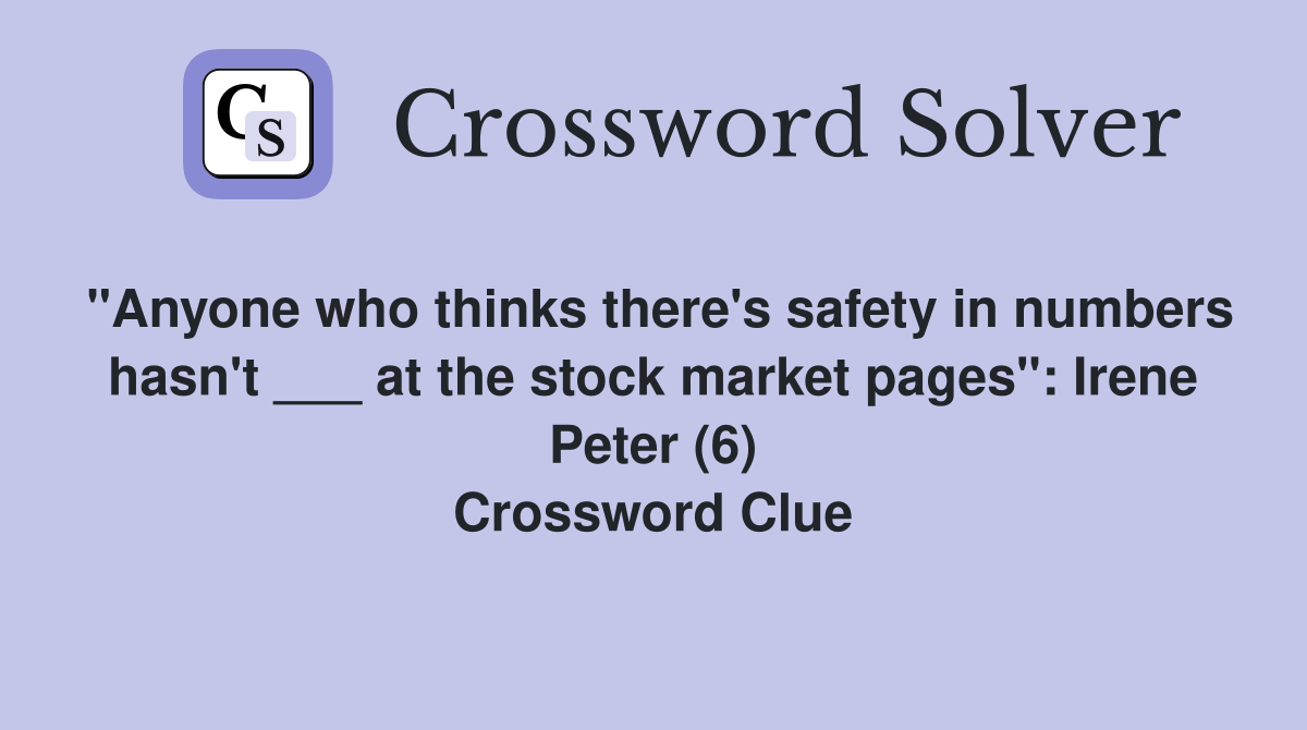 "Anyone who thinks there's safety in numbers hasn't ___ at the stock